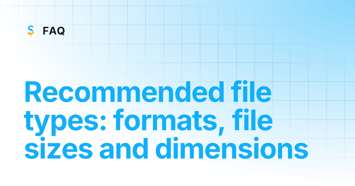 Recommended file types: formats, weight, and sizes | FAQ