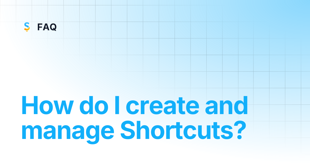 How do I create and manage shortcuts? | FAQ